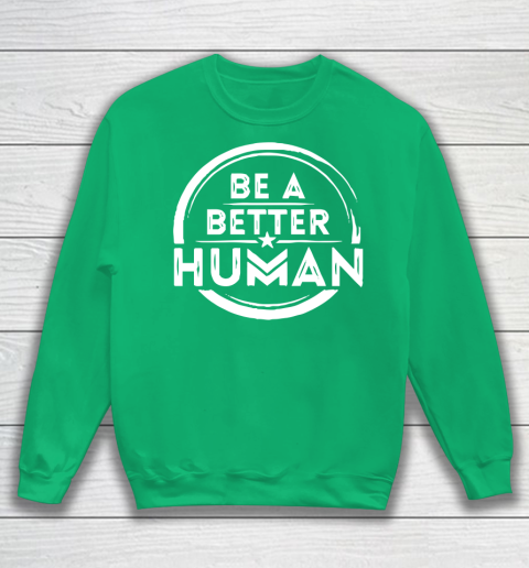 Be A Better Human Shirt Sweatshirt 5