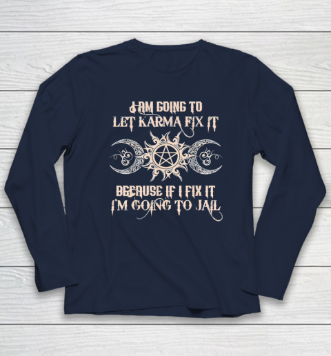 Witch  I'm Going To Let Karma Fix It Because If I Fix It Long Sleeve T-Shirt 2