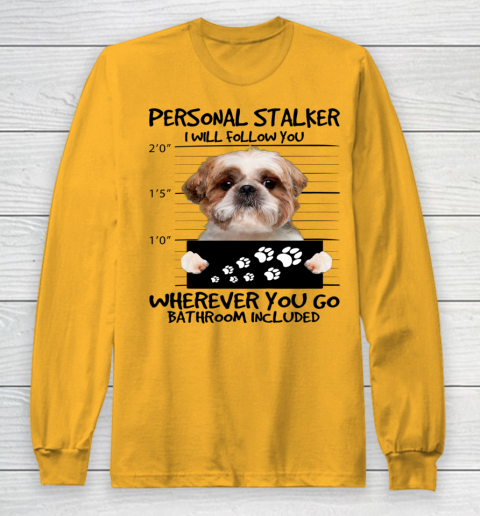 Personal Stalker Dog Shih Tzu I Will Follow You Long Sleeve T-Shirt 2