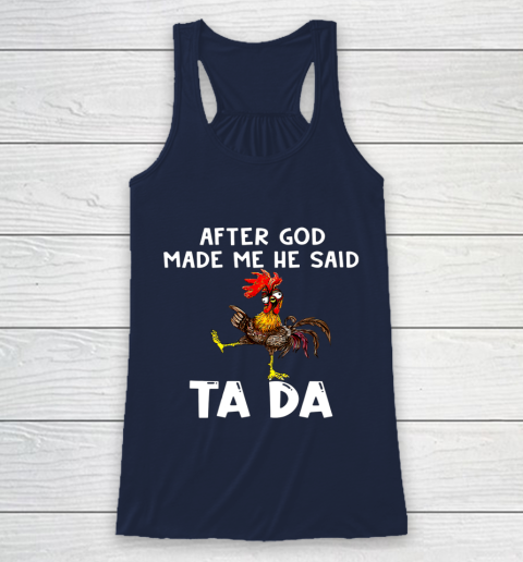 Funny Cute Chicken After God Made Me He Said Tada Racerback Tank 8