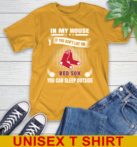 Boston Red Sox MLB Baseball In My House If You Don't Like The Red Sox You Can Sleep Outside Shirt T-Shirt 2