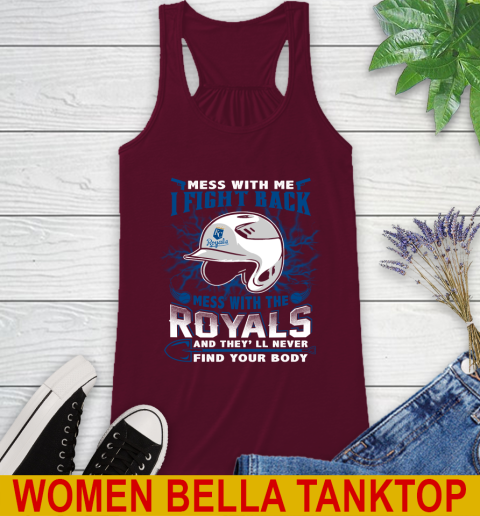 MLB Baseball Kansas City Royals Mess With Me I Fight Back Mess With My Team And They'll Never Find Your Body Shirt Racerback Tank 2
