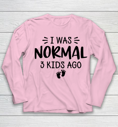 I Was Normal 3 Kids Ago Mom Birthday Gift Mother's Day Gift Youth Long Sleeve 6