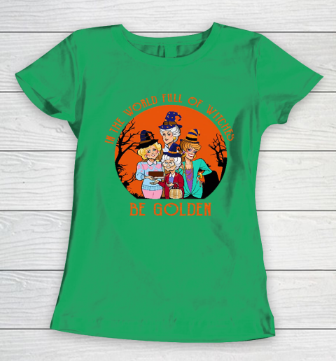 Golden Girls Tshirt In the world full of witch be Golden girls Halloween Women's T-Shirt 5