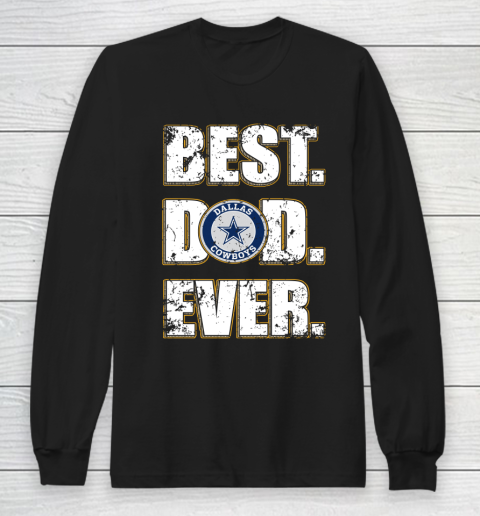 NFL Dallas Cowboys Football Best Dad Ever Family Shirt Long Sleeve T-Shirt