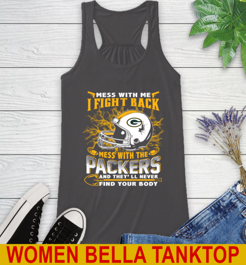 NFL Football Green Bay Packers Mess With Me I Fight Back Mess With My Team And They'll Never Find Your Body Shirt Racerback Tank 10