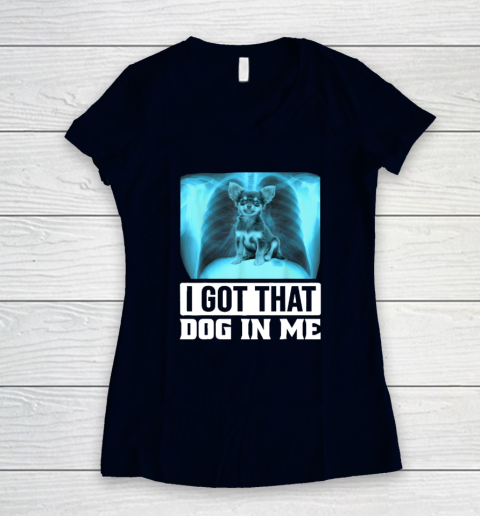 I Got That Dog In Me Chihuahua Dog Women's V-Neck T-Shirt 2