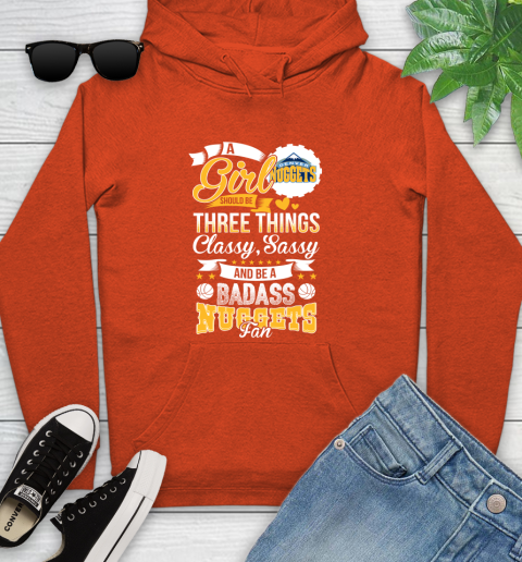 Denver Nuggets NBA A Girl Should Be Three Things Classy Sassy And A Be Badass Fan Youth Hoodie 4