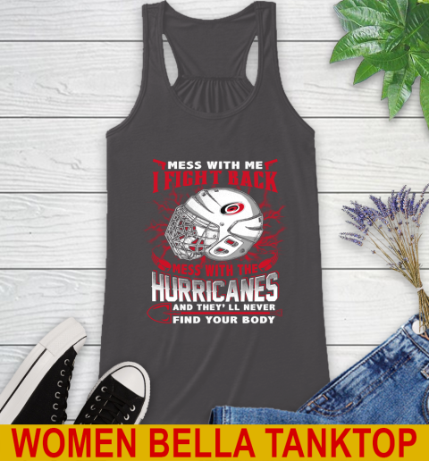 NHL Hockey Carolina Hurricanes Mess With Me I Fight Back Mess With My Team And They'll Never Find Your Body Shirt Racerback Tank 10
