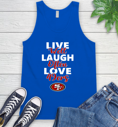 NFL Football San Francisco 49ers Live Well Laugh Often Love Shirt Tank Top 4