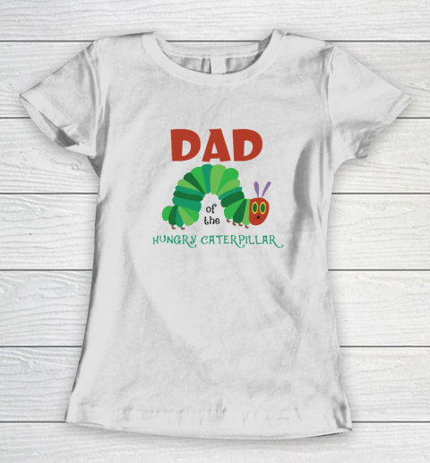 Dad Of The Hungry Caterpillar Women's T-Shirt