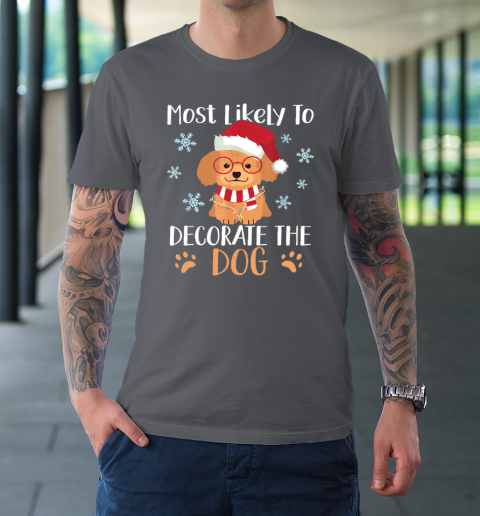 Most Likely To Decorate The Dog Christmas Family T Shirt