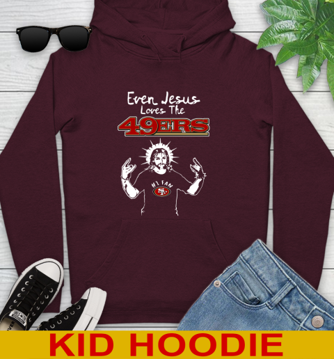 San Francisco 49ers NFL Football Even Jesus Loves The 49ers Shirt Youth Hoodie 7