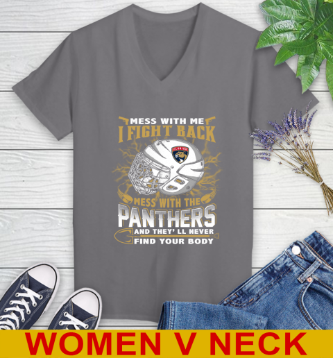 NHL Hockey Florida Panthers Mess With Me I Fight Back Mess With My Team And They'll Never Find Your Body Shirt Women's V-Neck T-Shirt 11