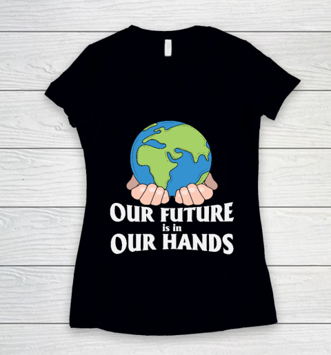Our Future is in Our Hands  Earth Day  Save The Earth Women's V-Neck T-Shirt