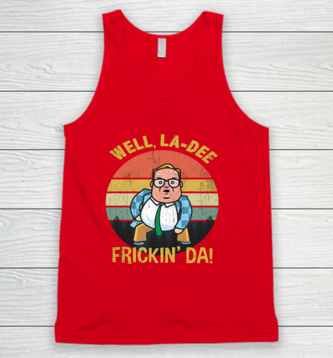 Matt Foley Shirt Well, La Dee Frickin Da Tank Top 5