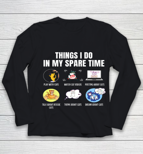 6 Things I Do In My Spare Time Cats Cats Lovers Funny Youth Long Sleeve