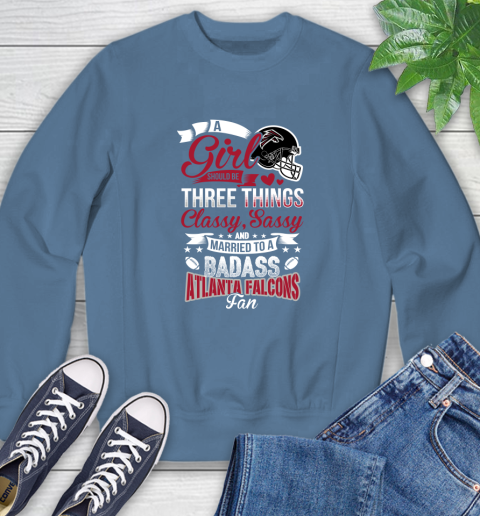 Atlanta Falcons NFL Football A Girl Should Be Three Things Classy Sassy And A Be Badass Fan Sweatshirt 8