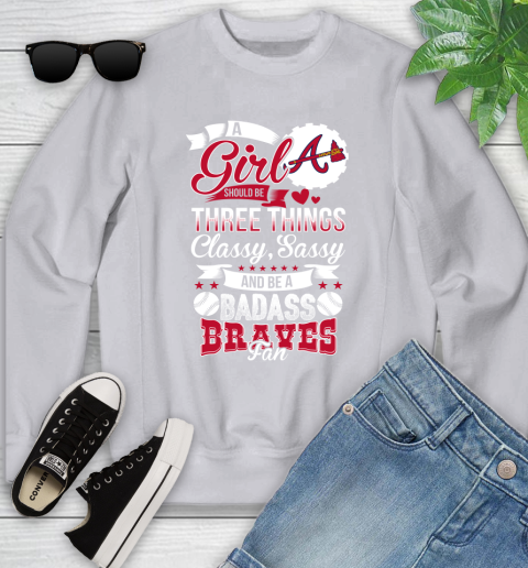 Atlanta Braves MLB Baseball A Girl Should Be Three Things Classy Sassy And A Be Badass Fan Youth Sweatshirt - Image 4
