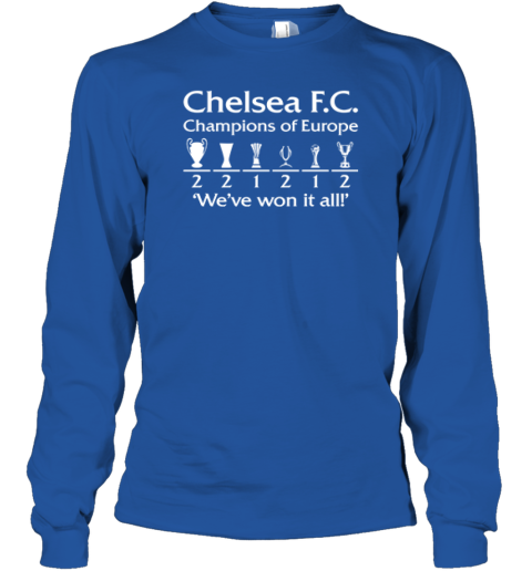 Chelsea FC Champions Of Europe We've Won It All Long Sleeve
