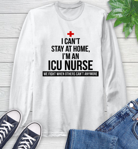 Nurse Shirt Womens I Can't Stay At Home I'm A ICU Nurse T Shirt Long Sleeve T-Shirt
