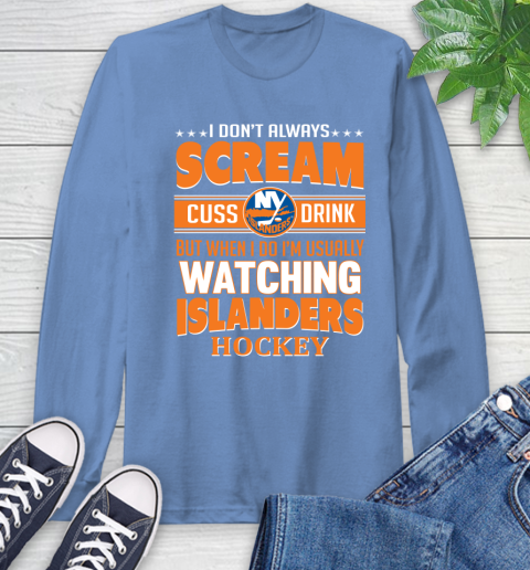 New York Islanders NHL Hockey I Scream Cuss Drink When I'm Watching My Team Long Sleeve T-Shirt 12