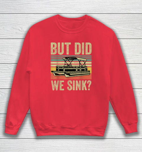 Boat Captain Shirt But Did We Sink Funny Pontoon Boating Sweatshirt 6