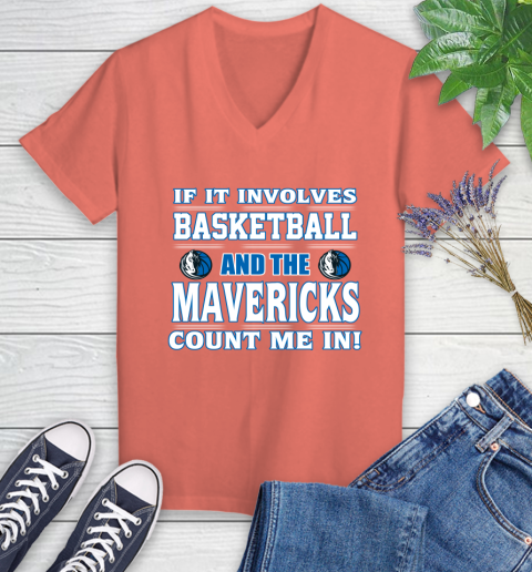 NBA If It Involves Basketball And Dallas Mavericks Count Me In Sports Women's V-Neck T-Shirt 6