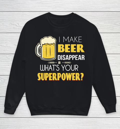 Beer Lover Funny Shirt I Make Beer Disappear Whats Your Superpower  Humour Funny with Frothy Glass of Beer Youth Sweatshirt