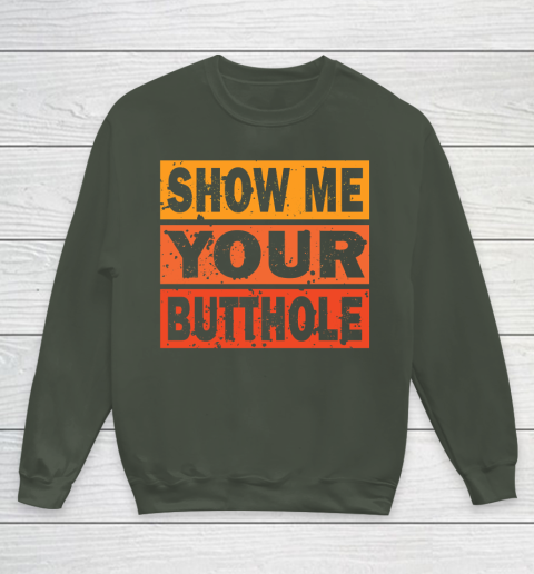 Show Me Your Butthole Funny Youth Sweatshirt 8