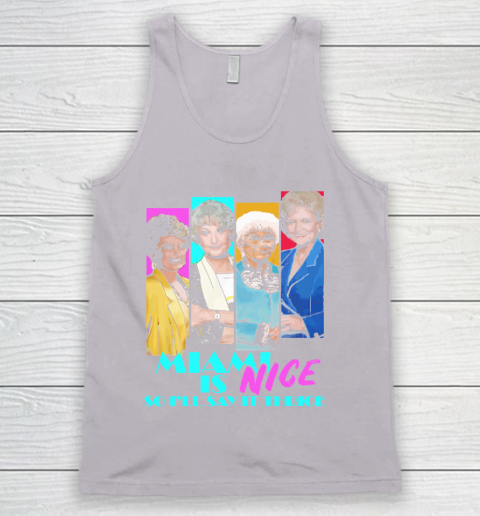 The Golden Girls Tshirt Miami Is Nice So I'll Say It Thrice Tank Top 3