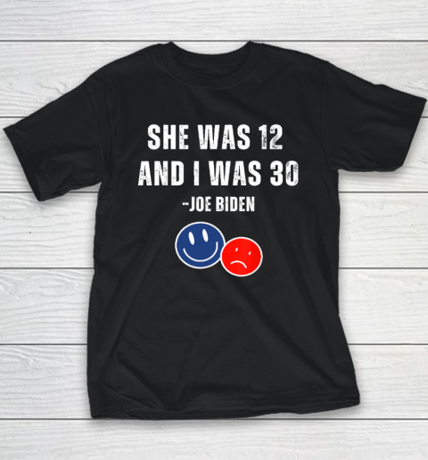 Biden She Was 12 And I Was 30 Shirt Youth T-Shirt