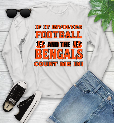 NFL If It Involves Football And The Cincinnati Bengals Count Me In Sports Youth Long Sleeve