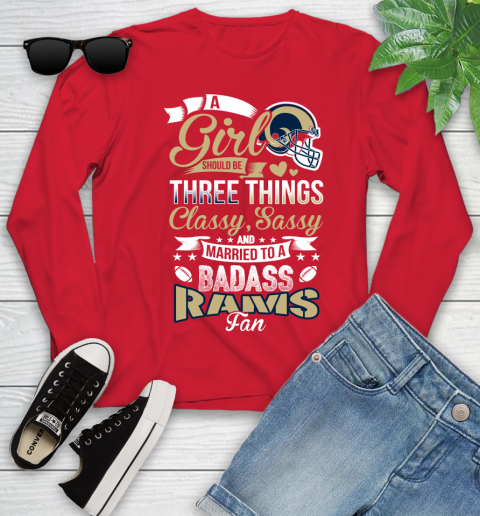 Los Angeles Rams NFL Football A Girl Should Be Three Things Classy Sassy And A Be Badass Fan Youth Long Sleeve 11