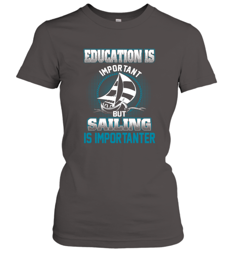Education Is Important But Sailing Is Importanter Women's T-Shirt 3