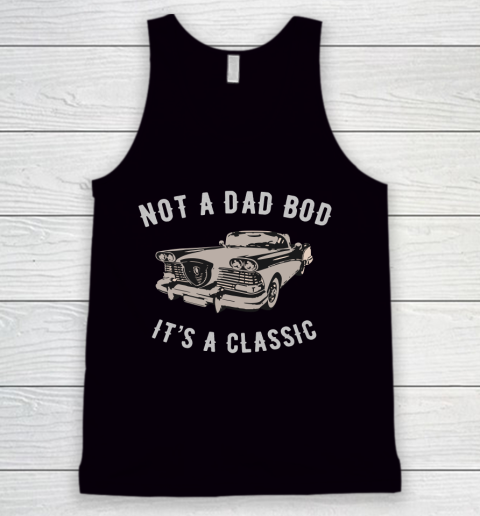 NOT A DAD BOD  IT'S A CLASSIC Tank Top