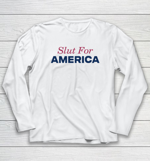 Slut For America Funny 4th Of July Long Sleeve T-Shirt