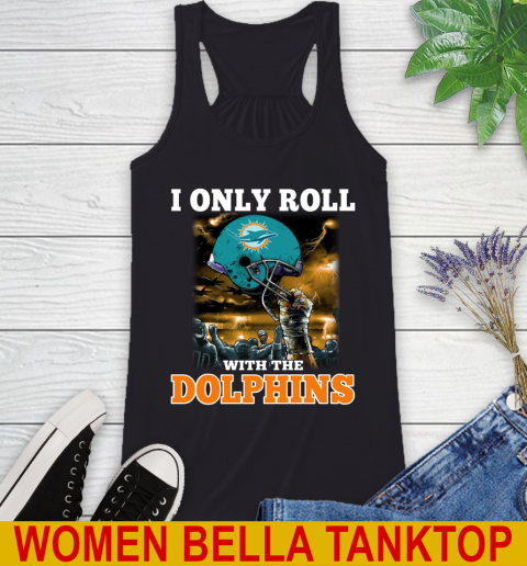 Miami Dolphins NFL Football I Only Roll With My Team Sports Racerback Tank