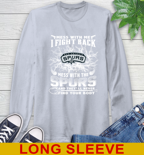 NBA Basketball San Antonio Spurs Mess With Me I Fight Back Mess With My Team And They'll Never Find Your Body Shirt Long Sleeve T-Shirt 6