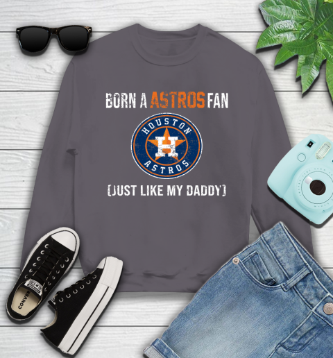 MLB Baseball Houston Astros Loyal Fan Just Like My Daddy Shirt Youth Sweatshirt 4
