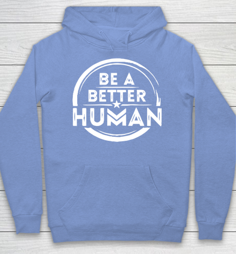 Be A Better Human Shirt Hoodie 8