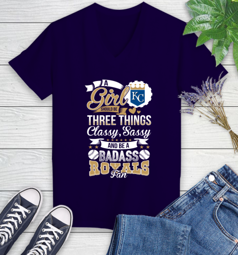 Kansas City Royals MLB Baseball A Girl Should Be Three Things Classy Sassy And A Be Badass Fan Women's V-Neck T-Shirt 3