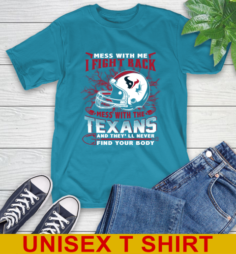 NFL Football Houston Texans Mess With Me I Fight Back Mess With My Team And They'll Never Find Your Body Shirt T-Shirt 9