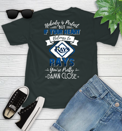 MLB Baseball Tampa Bay Rays Nobody Is Perfect But If Your Heart Belongs To Rays You're Pretty Damn Close Shirt Youth T-Shirt 5