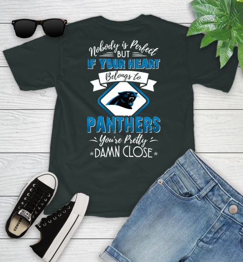 NFL Football Carolina Panthers Nobody Is Perfect But If Your Heart Belongs To Panthers You're Pretty Damn Close Shirt Youth T-Shirt - Image 6