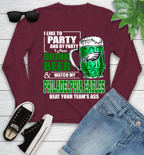 NFL I Like To Party And By Party I Mean Drink Beer and Watch My Philadelphia Eagles Beat Your Team's Ass Football Youth Long Sleeve 6