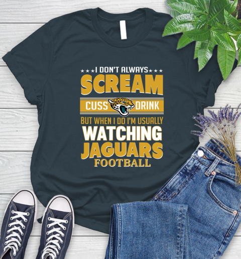 Jacksonville Jaguars NFL Football I Scream Cuss Drink When I'm Watching My Team Women's T-Shirt 11