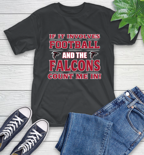 NFL If It Involves Football And The Atlanta Falcons Count Me In Sports T-Shirt 2
