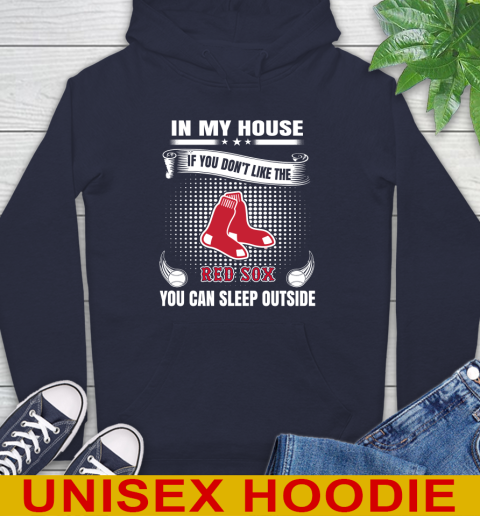 Boston Red Sox MLB Baseball In My House If You Don't Like The Red Sox You Can Sleep Outside Shirt Hoodie 3