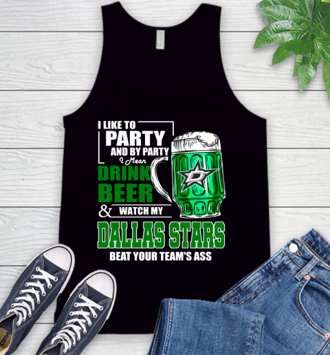 NHL I Like To Party And By Party I Mean Drink Beer And Watch My Dallas Stars Beat Your Team's Ass Hockey Tank Top